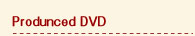 Produnced DVD